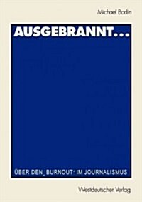 Ausgebrannt...: ?er Den burnout Im Journalismus Ursachen Und Auswege (Paperback, 2000)