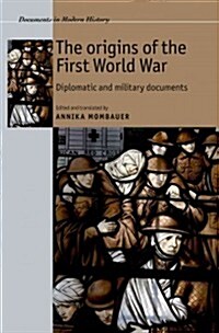 The Origins of the First World War : Diplomatic and Military Documents (Hardcover)