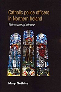 Catholic Police Officers in Northern Ireland : Voices Out of Silence (Paperback)