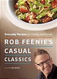 Rob Feenies Casual Classics: Everyday Recipes for Family and Friends (Paperback)