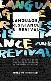 Language, Resistance and Revival : Republican Prisoners and the Irish Language in the North of Ireland (Paperback)