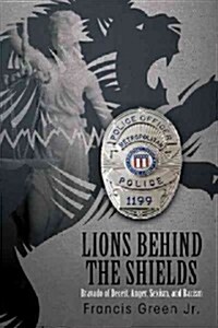 Lions Behind the Shields: Bravado of Deceit, Anger, Sexism, and Racism (Hardcover)