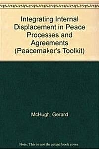 Integrating Internal Displacement in Peace Processes and Agreements (Paperback, New)