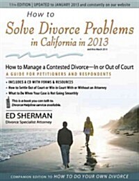 How to Solve Divorce Problems in California in 2013: How to Manage a Contested Divorce -- In or Out of Court (Paperback)