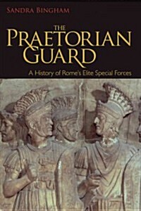 The Praetorian Guard: A History of Romes Elite Special Forces (Hardcover)