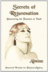 Secrets of Rejuvenation: Discovering the Fountain of Youth (Paperback)