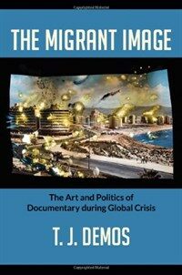 The Migrant Image: The Art and Politics of Documentary During Global Crisis (Paperback) - The Art and Politics of Documentary During Global Crisis