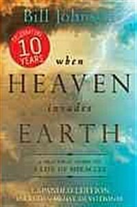 When Heaven Invades Earth: A Practical Guide to a Life of Miracles (Paperback, Expanded)