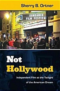 Not Hollywood: Independent Film at the Twilight of the American Dream (Hardcover)