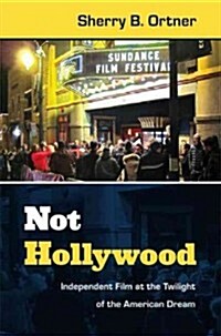 Not Hollywood: Independent Film at the Twilight of the American Dream (Paperback)