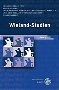 Wieland-Studien Band 7: Aufsatze - Texte Und Dokumente (Hardcover)