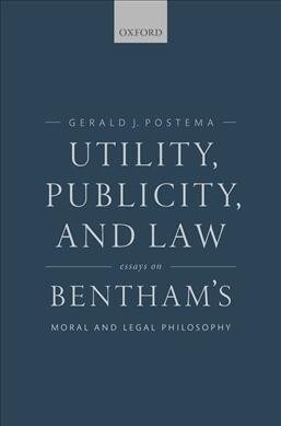 Utility, Publicity, and Law : Essays on Benthams Moral and Legal Philosophy (Hardcover)