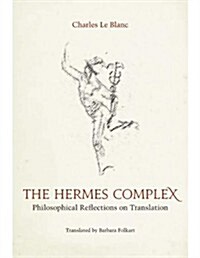 The Hermes Complex: Philosophical Reflections on Translation (Hardcover)