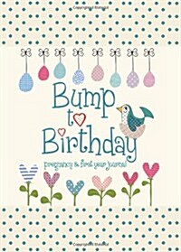 Bump to Birthday, Pregnancy & First Year Journal (Hardcover)