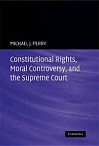 Constitutional Rights, Moral Controversy, and the Supreme Court (Hardcover)