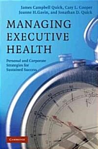 Managing Executive Health : Personal and Corporate Strategies for Sustained Success (Hardcover)