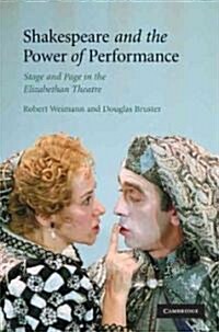 Shakespeare and the Power of Performance : Stage and Page in the Elizabethan Theatre (Hardcover)