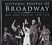 Historic Photos of Broadway: New York Theater 1850-1970 (Hardcover)