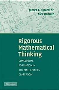 Rigorous Mathematical Thinking : Conceptual Formation in the Mathematics Classroom (Paperback)