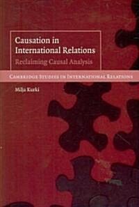 Causation in International Relations : Reclaiming Causal Analysis (Paperback)