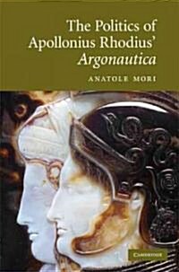 The Politics of Apollonius Rhodius Argonautica (Hardcover)