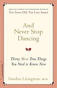 And Never Stop Dancing: Thirty More True Things You Need to Know Now (Paperback)