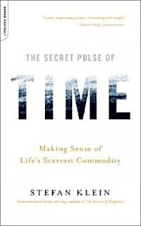 The Secret Pulse of Time: Making Sense of Lifes Scarcest Commodity (Paperback)