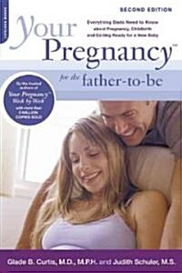 Your Pregnancy for the Father-To-Be: Everything Dads Need to Know about Pregnancy, Childbirth and Getting Ready for a New Baby (Paperback, 2)