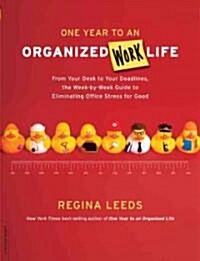 One Year to an Organized Work Life: From Your Desk to Your Deadlines, the Week-By-Week Guide to Eliminating Office Stress for Good (Paperback)