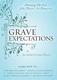 Grave Expectations: Planning the End Like Theres No Tomorrow (Paperback)