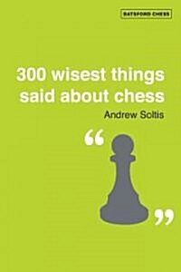 The Wisest Things Ever Said About Chess : With over 250 annotated positions (Paperback)