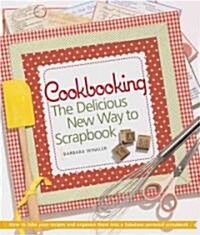 Cookbooking: The Delicious New Way to Scrapbook (Spiral)