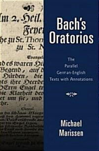Bachs Oratorios: The Parallel German-English Texts with Annotations (Hardcover)