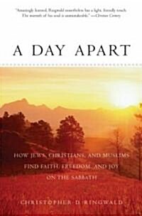 A Day Apart: How Jews, Christians, and Muslims Find Faith, Freedom, and Joy on the Sabbath (Paperback)