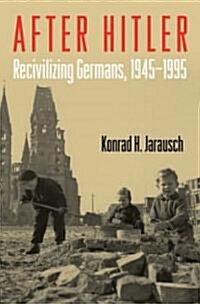 After Hitler: Recivilizing Germans, 1945-1995 (Paperback)