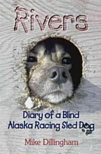 Rivers: Diary of a Blind Alaska Racing Sled Dog (Paperback)