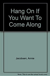 Hang On If You Want To Come Along (Hardcover)