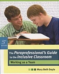 The Paraprofessionals Guide to the Inclusive Classroom: Working as a Team, Third Edition (Paperback, 3)