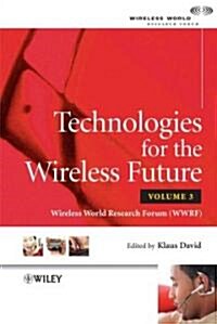 Technologies for the Wireless Future, Volume 3: Wireless World Research Forum (Wwrf) (Hardcover)