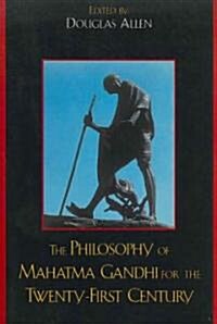 The Philosophy of Mahatma Gandhi for the Twenty-First Century (Paperback)