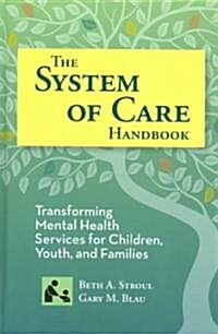 The System of Care Handbook: Transforming Mental Health Services for Children, Youth, and Families (Hardcover)