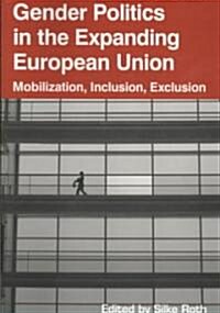 Gender Politics in the Expanding European Union : Mobilization, Inclusion, Exclusion (Paperback)