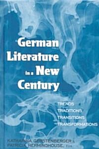 German Literature in a New Century : Trends, Traditions, Transitions, Transformations (Hardcover)