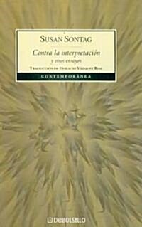 Contra la interpretacion y otros ensayos/ Against Interpretation and Other Essays (Paperback, Translation)