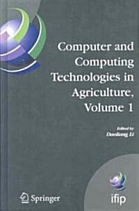 Computer and Computing Technologies in Agriculture, Volume I: First IFIP TC 12 International Conference on Computer and Computing Technologies in Agri (Hardcover)