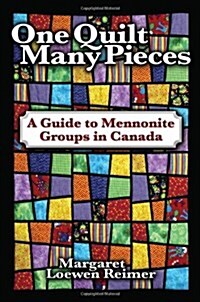 One Quilt Many Pieces: A Guide to Mennonite Groups in Canada (Paperback, 4)