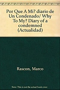 Por Que A Mi? diario de Un Condenado/ Why To My? Diary of a condemned (Paperback)