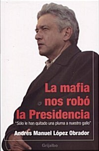 La mafia nos robo la presidencia/ The Mob Stole Our Presidency (Paperback)