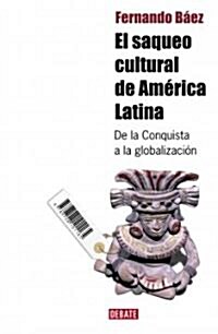 El saqueo cultural de America Latina/ The Cultural Plunder of Latin American (Paperback)