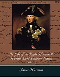 The Life of the Right Honourable Horatio Lord Viscount Nelson, Vol. II (of 2) (Paperback)